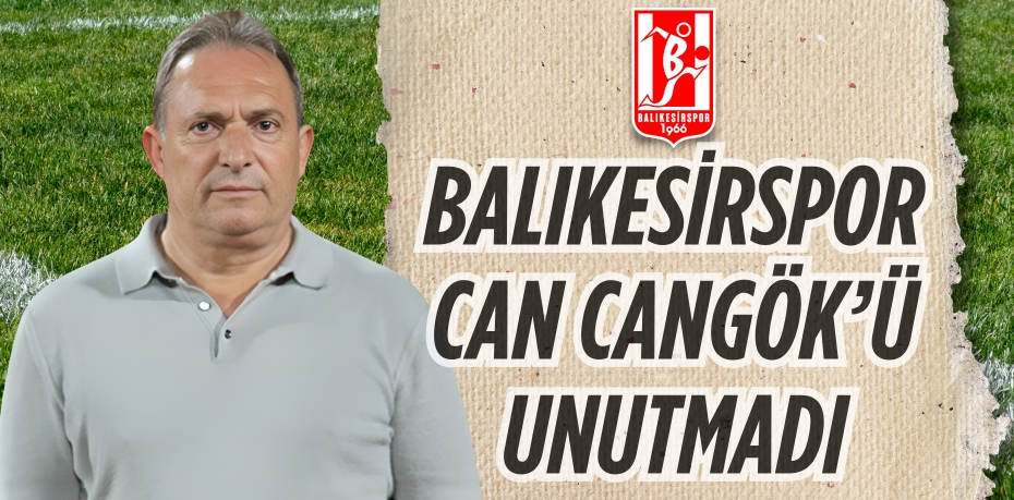 BALIKESİRSPOR CAN CANGÖK’Ü UNUTMADI