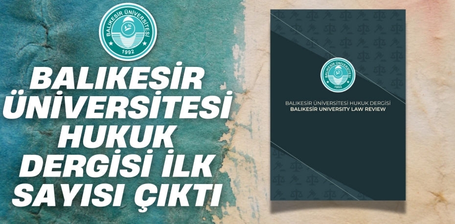 BALIKESİR ÜNİVERSİTESİ HUKUK DERGİSİ İLK SAYISI ÇIKTI