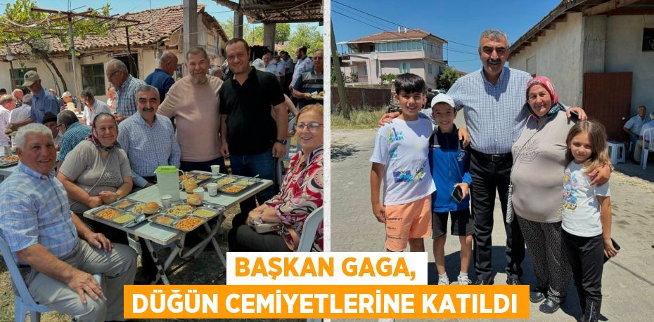 BAŞKAN GAGA, DÜĞÜN CEMİYETLERİNE KATILDI