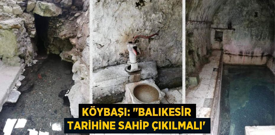 KÖYBAŞI: "BALIKESİR TARİHİNE SAHİP ÇIKILMALI”