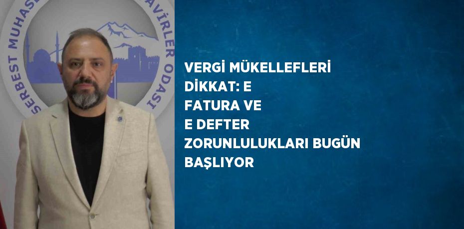 VERGİ MÜKELLEFLERİ DİKKAT: E FATURA VE E DEFTER ZORUNLULUKLARI BUGÜN BAŞLIYOR