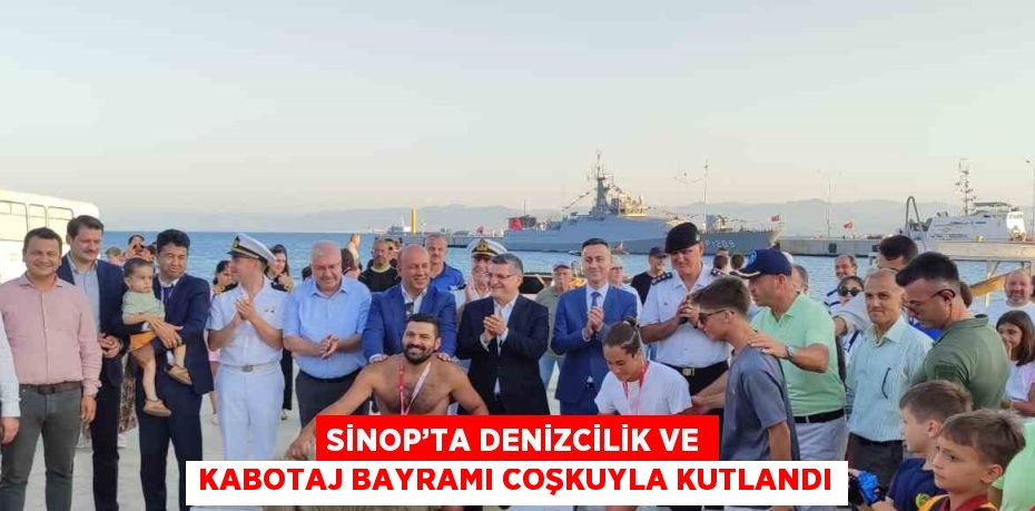 SİNOP’TA DENİZCİLİK VE KABOTAJ BAYRAMI COŞKUYLA KUTLANDI