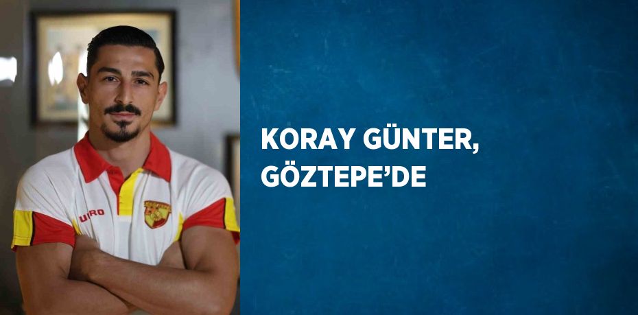 KORAY GÜNTER, GÖZTEPE’DE