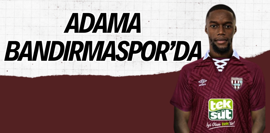 ADAMA BANDIRMASPOR’DA