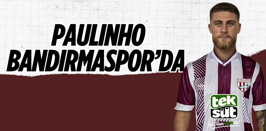 PAULINHO BANDIRMASPOR’DA