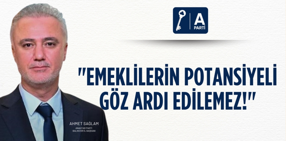 "Emeklilerin Potansiyeli Göz Ardı Edilemez!"