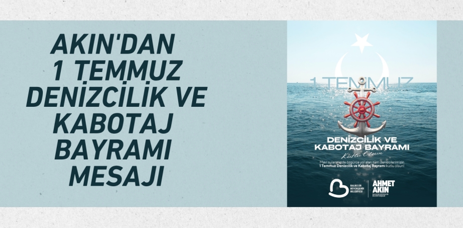 Akın'dan 1 Temmuz Denizcilik ve Kabotaj Bayramı Mesajı