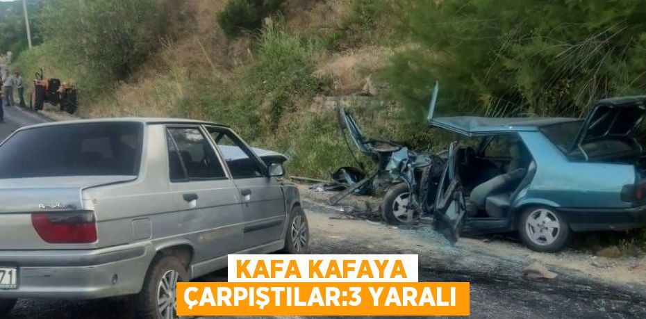 KAFA KAFAYA ÇARPIŞTILAR:3 YARALI