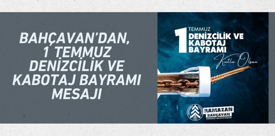 Bahçavan’dan, 1 Temmuz Denizcilik ve Kabotaj Bayramı Mesajı