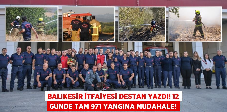 Balıkesir İtfaiyesi Destan Yazdı! 12 Günde Tam 971 Yangına Müdahale!
