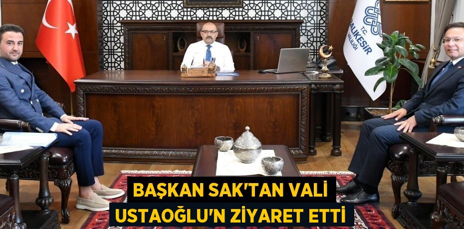Başkan Sak’tan Vali Ustaoğlu’n Ziyaret Etti