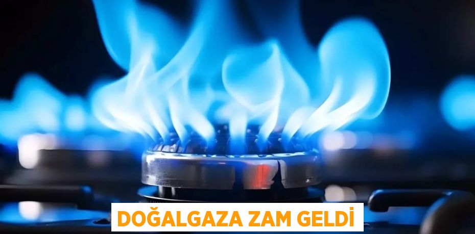 Doğalgaza zam geldi