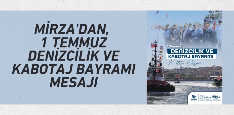 Mirza'dan, 1 Temmuz Denizcilik ve Kabotaj Bayramı Mesajı