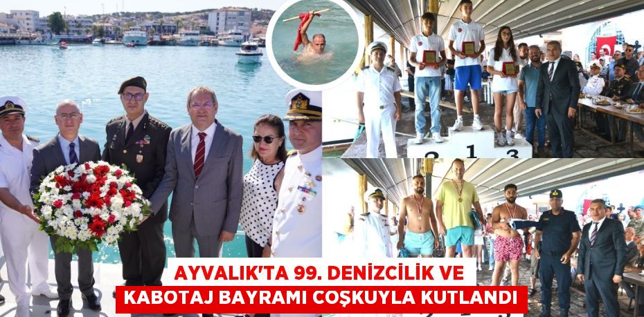 AYVALIK’TA 99. DENİZCİLİK VE KABOTAJ BAYRAMI COŞKUYLA KUTLANDI