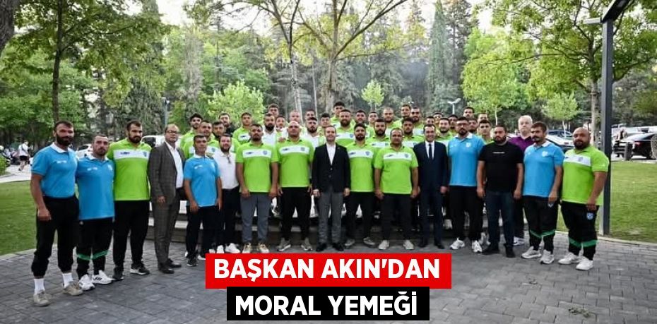 BAŞKAN AKIN’DAN MORAL YEMEĞİ