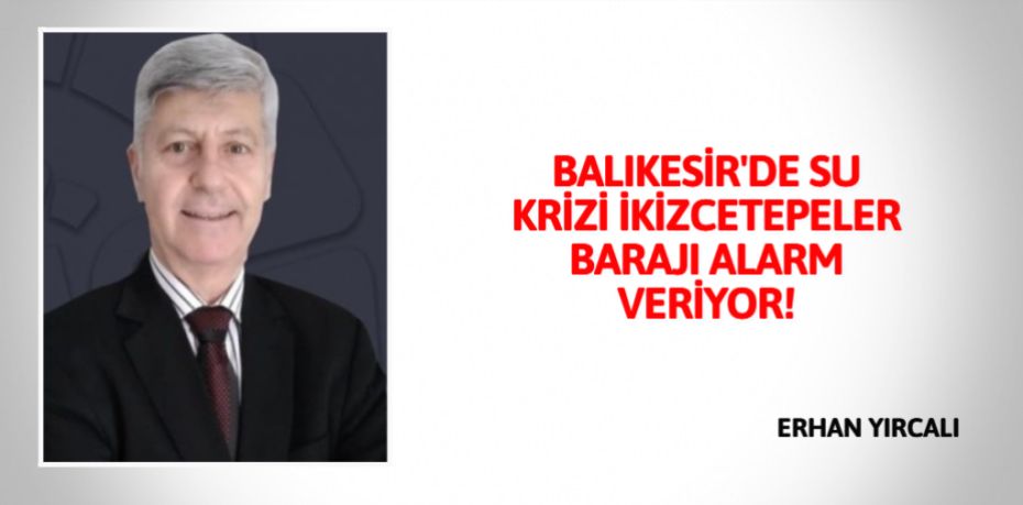 BALIKESİR'DE  SU KRİZİ İKİZCETEPELER BARAJI  ALARM VERİYOR!