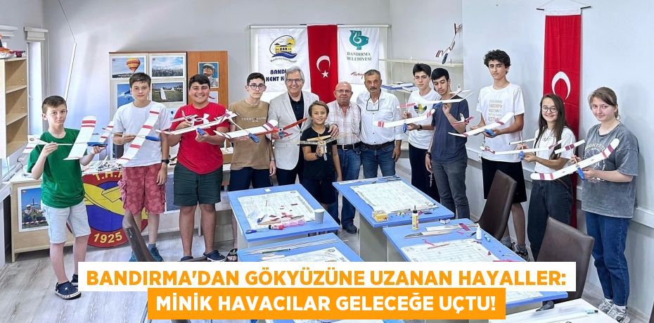 Bandırma'dan Gökyüzüne Uzanan Hayaller: Minik Havacılar Geleceğe Uçtu!