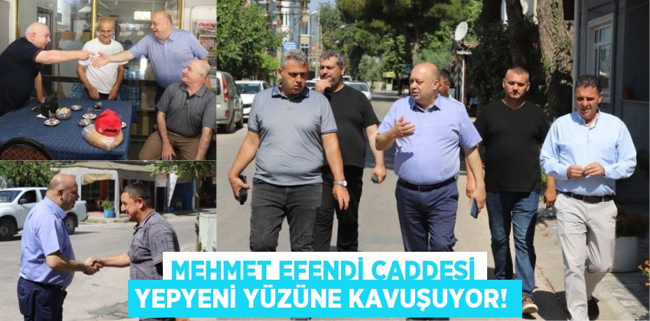 Mehmet Efendi Caddesi Yepyeni Yüzüne Kavuşuyor!