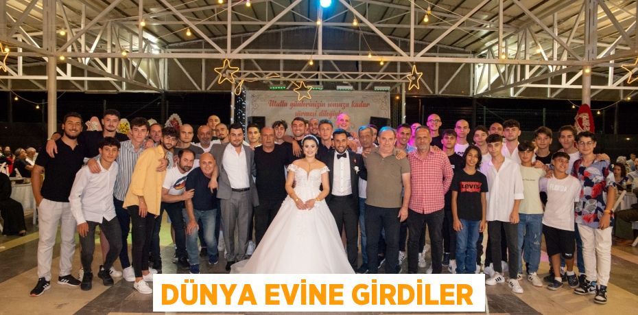 DÜNYA EVİNE GİRDİLER