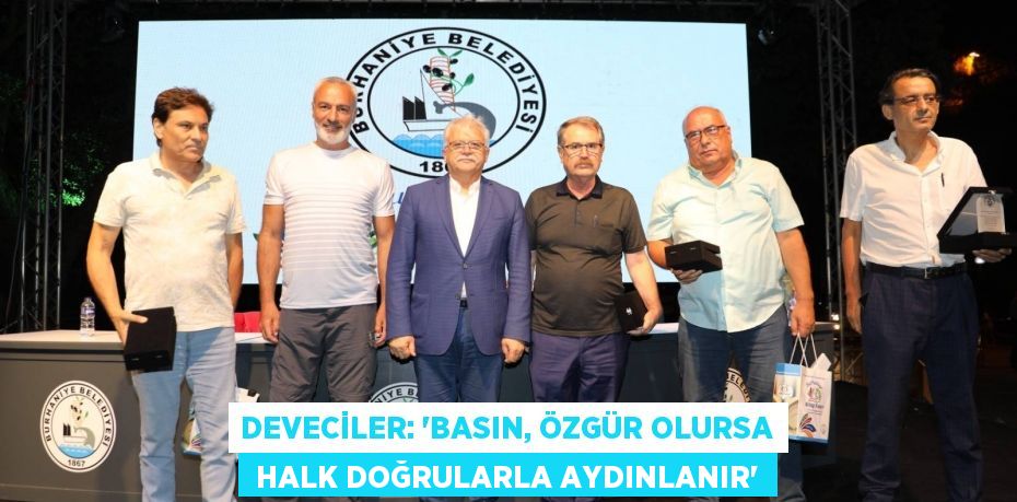 DEVECİLER: “BASIN, ÖZGÜR OLURSA  HALK DOĞRULARLA AYDINLANIR”