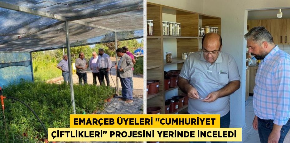 EMARÇEB ÜYELERİ "CUMHURİYET ÇİFTLİKLERİ" PROJESİNİ YERİNDE İNCELEDİ