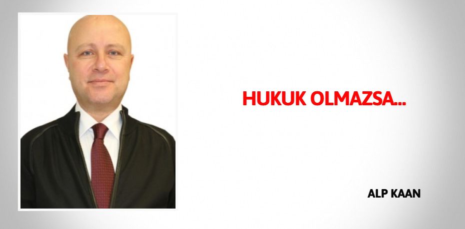 HUKUK OLMAZSA…