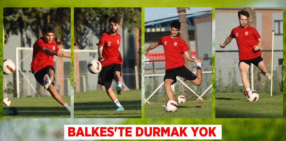 BALKES’TE DURMAK YOK