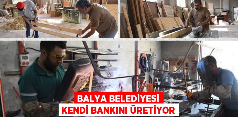 BALYA BELEDİYESİ KENDİ BANKINI ÜRETİYOR