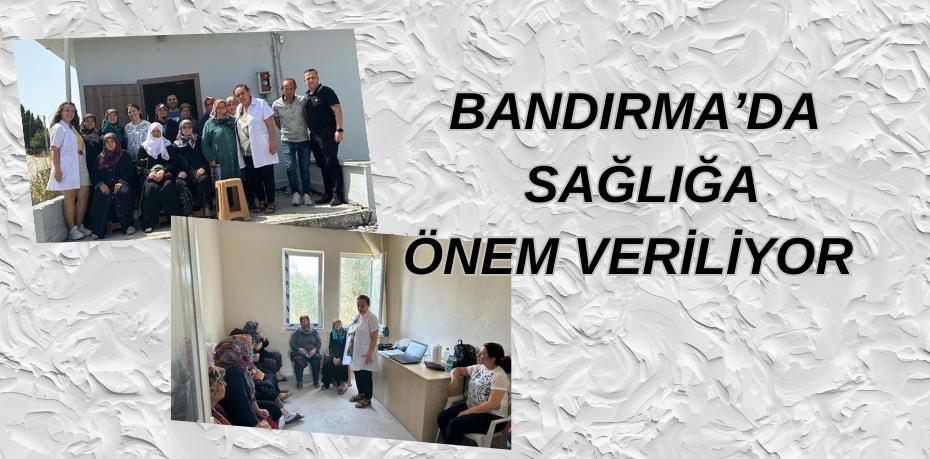 BANDIRMA’DA SAĞLIĞA ÖNEM VERİLİYOR