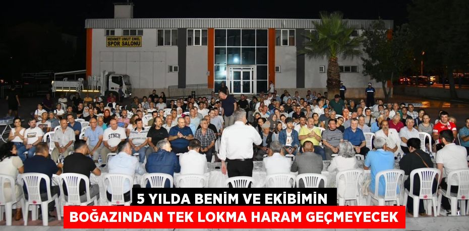 5 YILDA BENİM VE EKİBİMİN BOĞAZINDAN TEK LOKMA HARAM GEÇMEYECEK