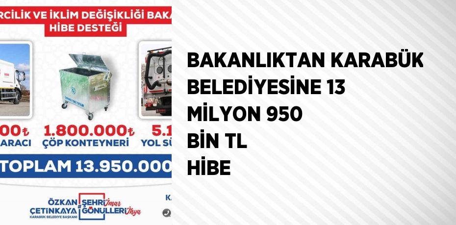 BAKANLIKTAN KARABÜK BELEDİYESİNE 13 MİLYON 950 BİN TL HİBE