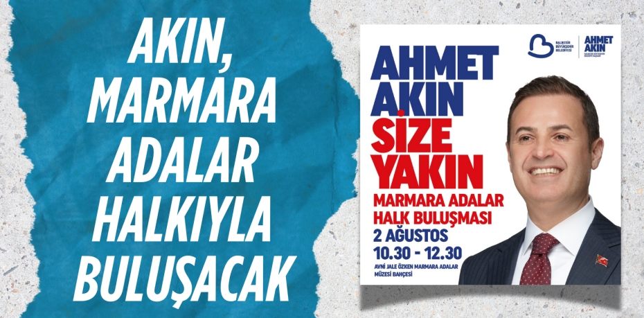 AKIN, MARMARA ADALAR HALKIYLA BULUŞACAK