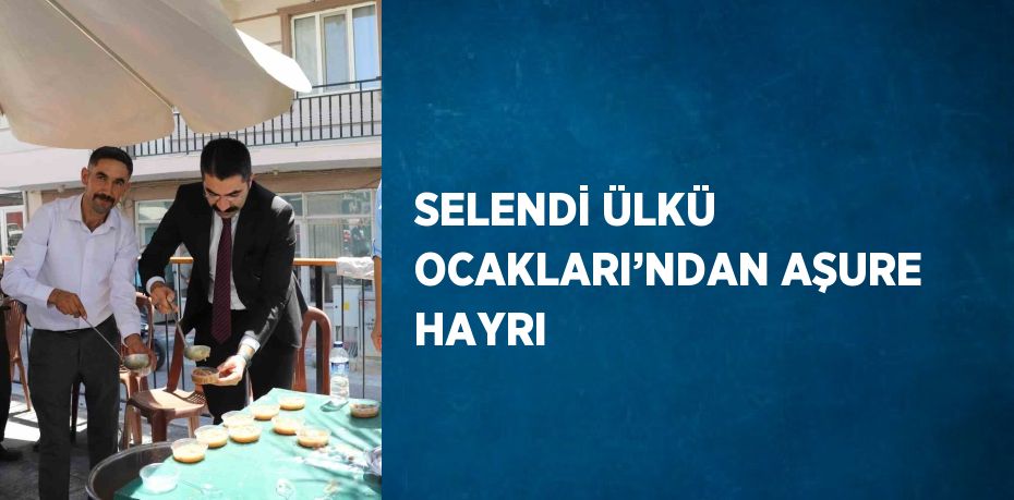 SELENDİ ÜLKÜ OCAKLARI’NDAN AŞURE HAYRI