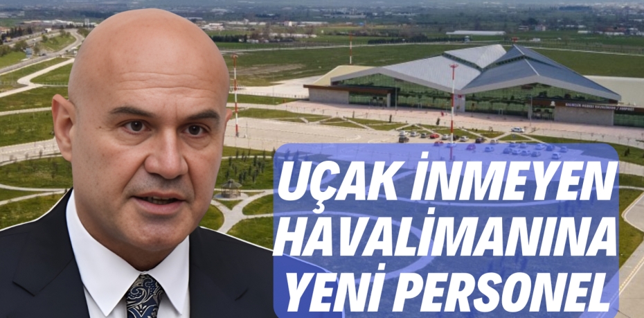 UÇAK İNMEYEN HAVALİMANINA YENİ PERSONEL