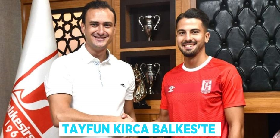 TAYFUN KIRCA BALKES’TE