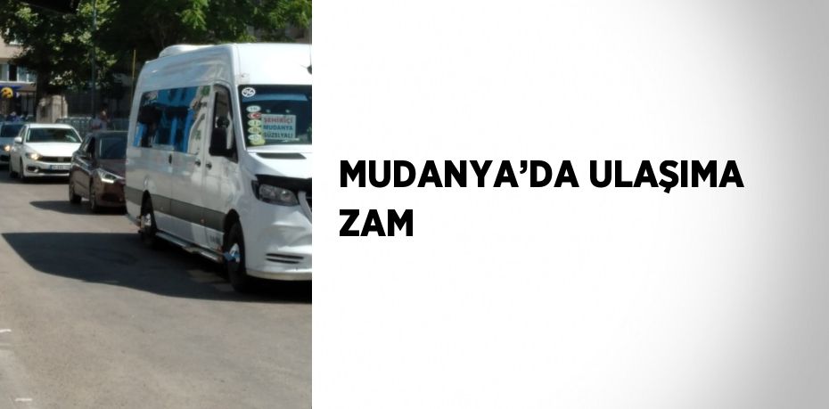 MUDANYA’DA ULAŞIMA ZAM