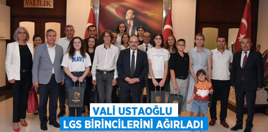 VALİ USTAOĞLU LGS BİRİNCİLERİNİ AĞIRLADI