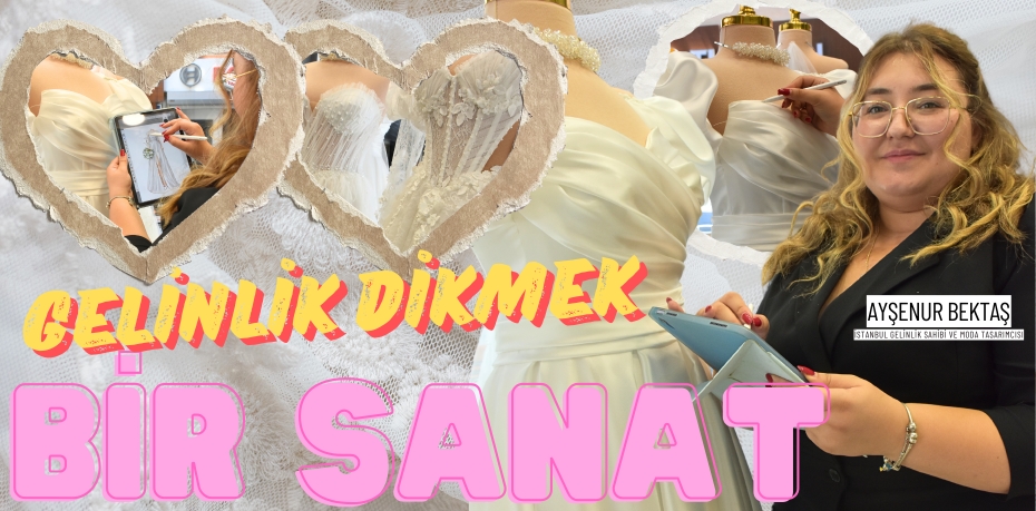 GELİNLİK DİKMEK BİR SANAT