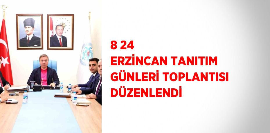 8 24 ERZİNCAN TANITIM GÜNLERİ TOPLANTISI DÜZENLENDİ