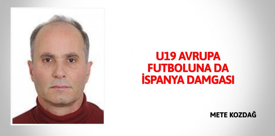 U19 AVRUPA FUTBOLUNA DA İSPANYA DAMGASI