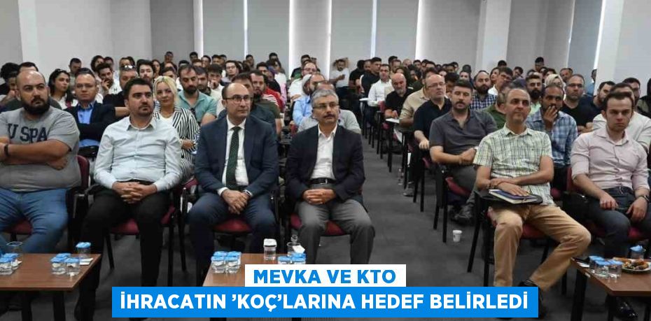 MEVKA VE KTO İHRACATIN ’KOÇ’LARINA HEDEF BELİRLEDİ