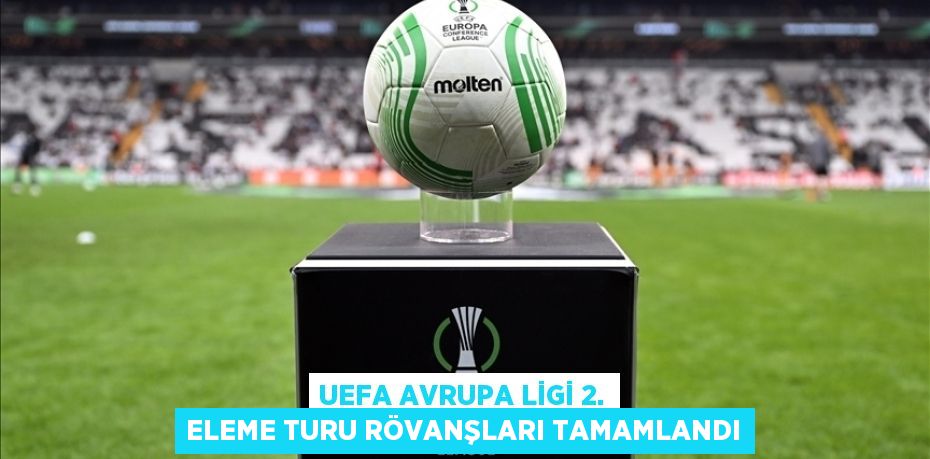 UEFA Avrupa Ligi 2. eleme turu rövanşları tamamlandı