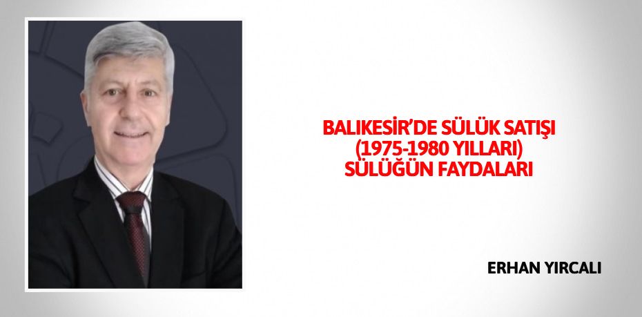 BALIKESİR’DE SÜLÜK SATIŞI (1975-1980 YILLARI) SÜLÜĞÜN FAYDALARI