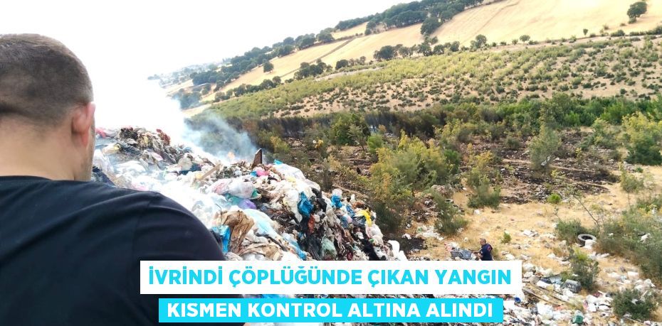 İvrindi Çöplüğünde Çıkan Yangın Kısmen Kontrol Altına Alındı