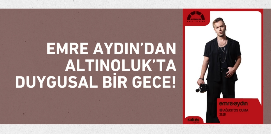 Emre Aydın’dan Altınoluk’ta Duygusal Bir Gece!