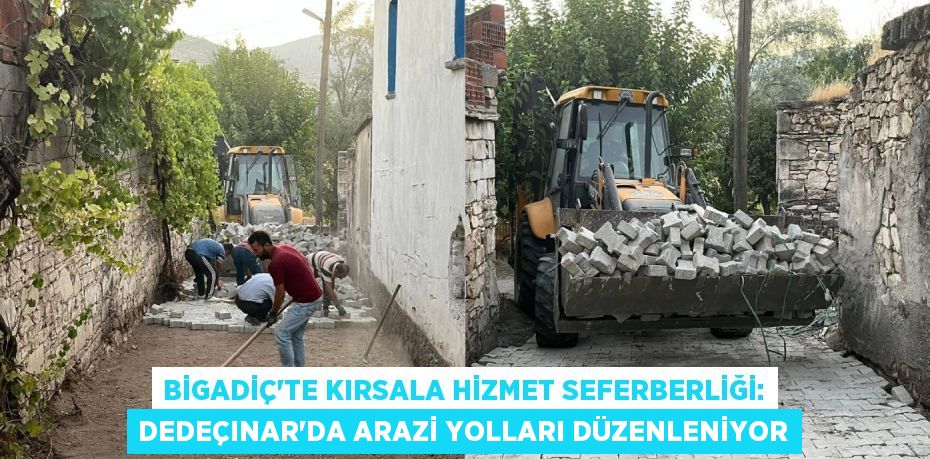 Bigadiç'te Kırsala Hizmet Seferberliği: Dedeçınar'da Arazi Yolları Düzenleniyor