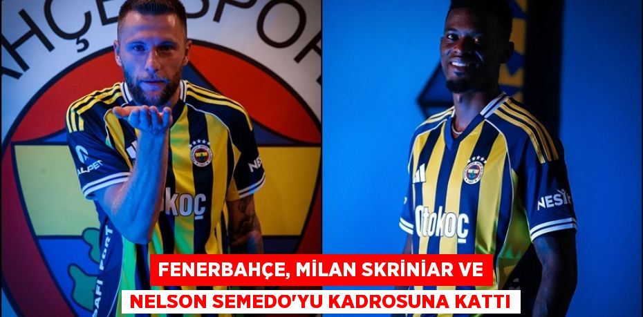 Fenerbahçe, Milan Skriniar ve Nelson Semedo'yu kadrosuna kattı
