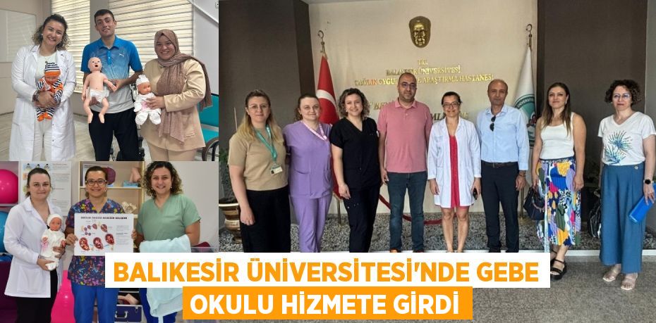 BALIKESİR ÜNİVERSİTESİ’NDE GEBE OKULU HİZMETE GİRDİ