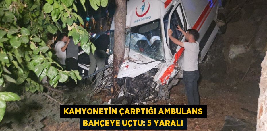 Kamyonetin çarptığı ambulans bahçeye uçtu: 5 yaralı