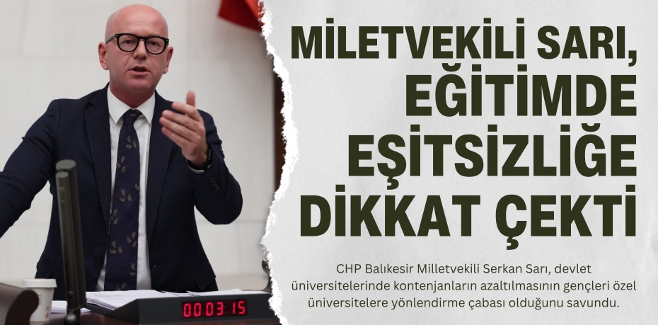 MİLETVEKİLİ SARI, EĞİTİMDE EŞİTSİZLİĞE DİKKAT ÇEKTİ